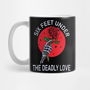 Six feet under the deadly love Mug